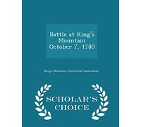 Battle at King's Mountain October 7, 1780 - Scholar's Choice Edition