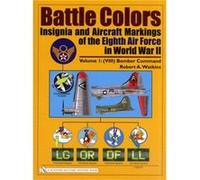 Battle Colors Insignia and Aircraft Markings of the Eighth Air Force in World War II by Robert A. Watkins Robert A. Watkins (Auteur)