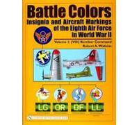 Battle Colors : Insignia and Aircraft Markings of the Eighth Air Force in World War II : Vol.1/(VIII) Bomber Command