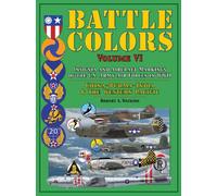 Battle Colors Volume Vi: Insignia And Aircraft Markings Of The U.S. Army Air Forces In Wwii