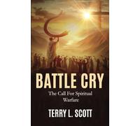 BATTLE CRY: The Call For Spiritual Warfare