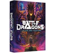 BATTLE DRAGONS - Tome 01 LA CITE DES VOLEURS