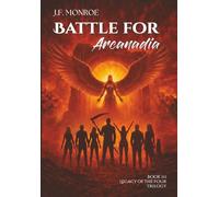 Battle For Arcanadia: Fractured Loyalties, Hidden Truths, and the Ultimate Sacrifice