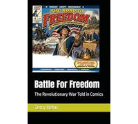 Battle For Freedom: The Revolutionary War Told in Comics
