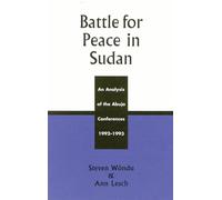 Battle for Peace in Sudan: An Analysis of the Abuja Conferences 1992-1993