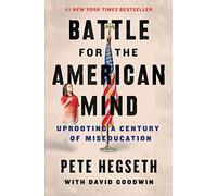 Pete Hegseth – Battle for the American Mind: Uprooting a Century of Miseducation – Relié