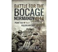 Battle for the Bocage, Normandy 1944: Point 103, Tilly-sur-seulles and Villers Bocage
