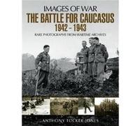 Battle For The Caucasus 1942-1943 Anthony Tucker - Jones, (Auteur)