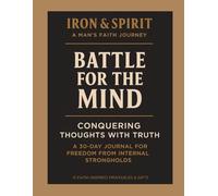 Battle for the Mind: A 30-Day Christian Devotional Journal for Men: Conquering Thoughts with Truth and Breaking Free from Internal Strongholds
