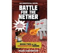 Battle for the Nether Book Two in the Gameknight999 Series An Unofficial Minecrafters Adventure by Mark Cheverton Cheverton, Mark (Auteur)