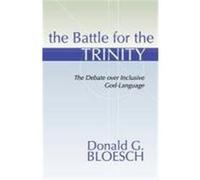 Battle for the Trinity: The Debate Over Inclusive God-Language Bloesch, Donald G. (Auteur)