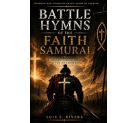Battle Hymns of the Faith Samurai: A collection of poems for the warrior soul