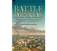 Battle Imperial: The Campaigns in Germany & France for the Defeat of Napoleon 1813-1814 Vane, Charles William (Auteur)