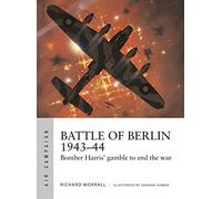 Battle of Berlin 1943-44: Bomber Harris' gamble to end the war
