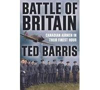 Battle of Britain: Canadian Airmen in Their Finest Hour