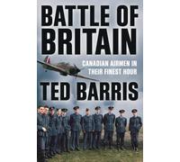 Battle of Britain: Canadian Airmen in Their Finest Hour