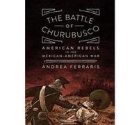 Battle Of Churubusco, The American Rebels In The Mexcian-American War - [Version Originale] Inconnu (Auteur)