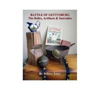 Battle Of Gettysburg - The Relics, Artifacts & Souvenirs