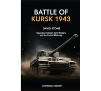 Battle of Kursk 1943: Operation Citadel, Tank Warfare, and the End of Blitzkrieg