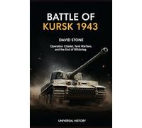 Battle of Kursk 1943: Operation Citadel, Tank Warfare, and the End of Blitzkrieg