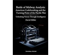 Battle of Midway Analysis: American Codebreaking and the Turning Point of the Pacific War: Unlocking Victory Through Intelligence