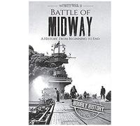 Battle Of Midway - World War Ii: A History From Beginning To End