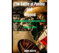 Battle Of Puebla And Beyond: Understanding The Historical Roots Of Cinco De Mayo