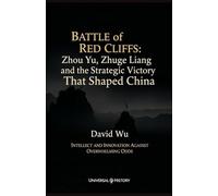 Battle of Red Cliffs: Zhou Yu, Zhuge Liang, and the Strategic Victory That Shaped China: Intellect and Innovation Against Overwhelming Odds