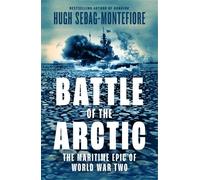 Battle of the Arctic: The Maritime Epic of World War Two - Hugh Sebag-Montefiore - William Collins - ebook (ePub) - Livre