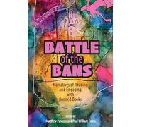 Battle of the Bans: Narratives of Reading and Engaging with Banned Books
