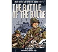Battle of the Bulge: A Graphic History of Allied Victory in the Ardennes, 1944-1945