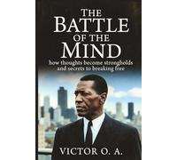 Battle of the Mind: How Thoughts Become Strongholds and Secrets to Breaking Free