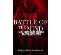 Battle of the Mind Keys to overcome through prayer and fasting