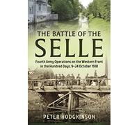 Battle of the Selle: Fourth Army Operations on the Western Front in the Hundred Days 9-24 October 1918