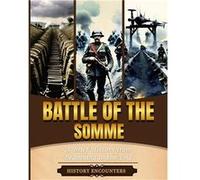 Battle of the Somme A Brief Overview from Beginning to the End - History Encounters - History Encounters - Livre en Anglais History EncountersHistory Encounters (Auteur)