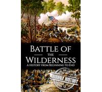 Battle of the Wilderness: A History from Beginning to End