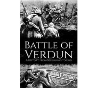 Battle of Verdun: A History from Beginning to End