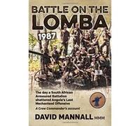 Battle on the Lomba 1987: The Day a South African Armoured Battalion Shattered Angola's Last Mechanized Offensive - a Crew Commander's Account - [Livre en VO] David Mannall (Auteur)