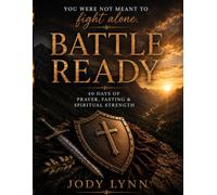 Battle Ready: 40 Days of Prayer, Fasting & Spiritual Strength