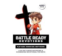 Battle Ready Devotions | Play Hard. Honor God. Next Round.: A 60-Day Christian Boxing & Kickboxing Devotional for Boys Ages 10-12 - Builds Confidence, ... Bible Study Gift for Youth Martial Arts Guys