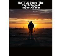 Battle Scars: The Psychological Impact Of War