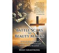 Battle Scars To Beauty Marks