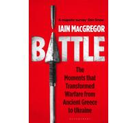Battle The Moments that Transformed Warfare from Ancient Greece to Ukraine - Iain MacGregor - Bloomsbury Publishing - ebook (ePub) - Livre