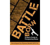 BattleBorn: The Man's Journal to Conquering Stress