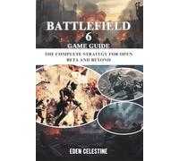 BATTLEFIELD 6 GAME GUIDE: The Complete Strategy for Open Beta and Beyond
