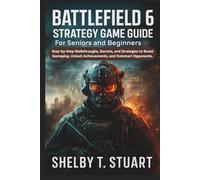 Battlefield 6 Strategy Game Guide for Seniors and Beginners: Step-by-Step Walkthroughs, Secrets, and Strategies to Boost Gameplay, Unlock Achievements, and Outsmart Opponents.