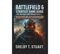 Battlefield 6 Strategy Game Guide for Seniors and Beginners: Step-by-Step Walkthroughs, Secrets, and Strategies to Boost Gameplay, Unlock Achievements, and Outsmart Opponents.