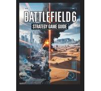 Battlefield 6 Strategy Game Guide: Unveiled Mysteries, Secrets, Tips and Tricks, Expert Techniques, and Essential Insights to Unlock Achievements, and Outsmart Opponents