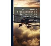 Battlefield Air Interdiction by the Luftwaffe at the Battle of Kursk