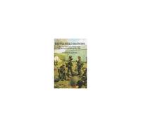 Battlefield Rations: The Food Given To The British Soldier For Marching And Fighting 1900-2011